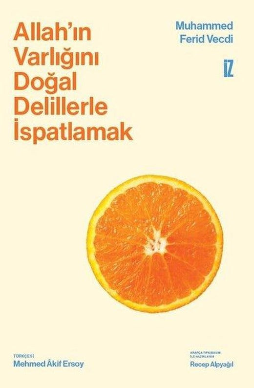 Allah'ın Varlığını Doğal Delillerle İspatlamak | İz Yayıncılık (Ciltli)