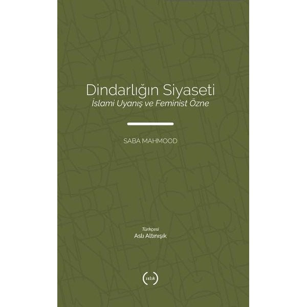 Dindarlığın Siyaseti İslami Uyanış ve Feminist Özne