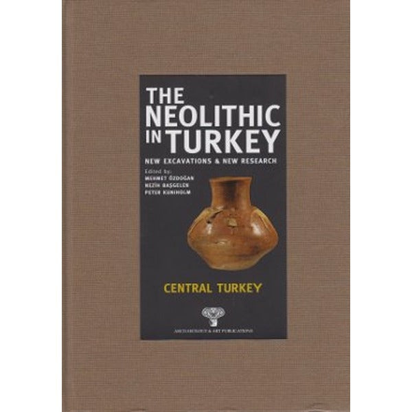The Neolithic in Turkey - Central Turkey / Volume 3 | Arkeoloji ve Sanat Yayınları (Ciltli)