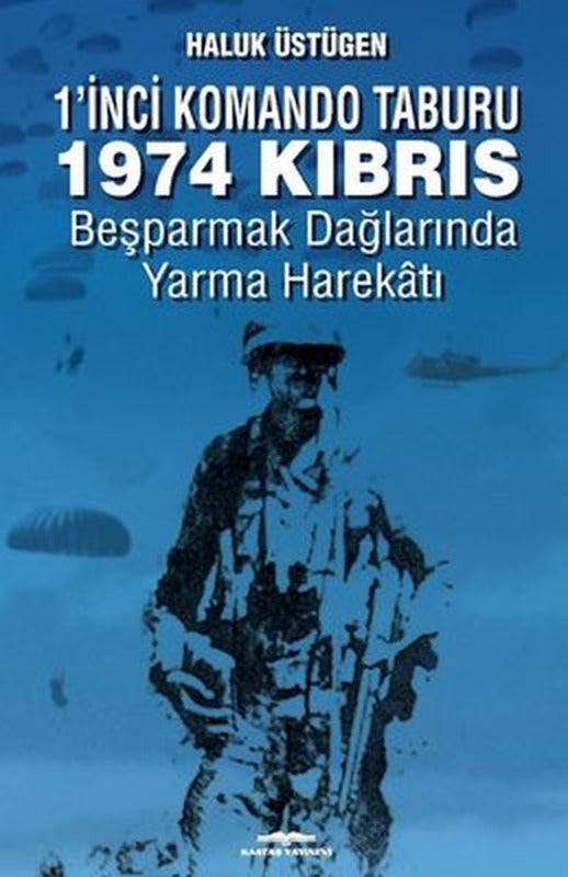 1'nci Komando Taburu 1974 Kıbrıs - Beşparmak Dağlarında Yarma Harekatı | Kastaş Yayınları