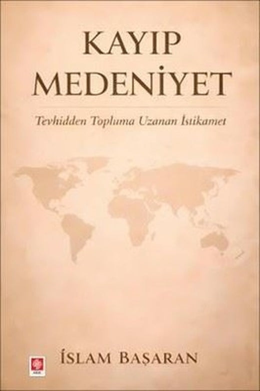 Kayıp Medeniyet - Tevhidden Topluma Uzanan İstikamet | Ekin Basım Yayın