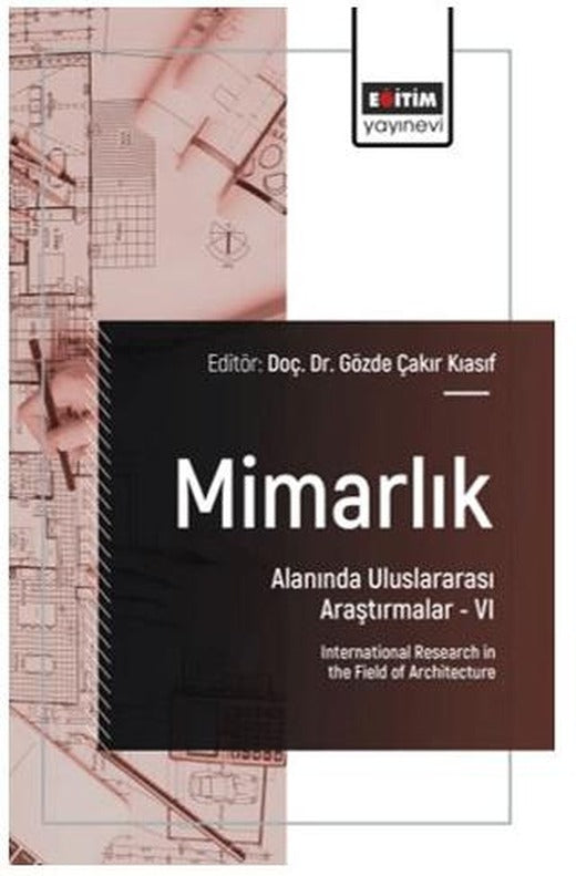 Mimarlık Alanında Uluslararası Araştırmalar – VI | Eğitim Yayınevi - Bilimsel Eserler (Ciltsiz)