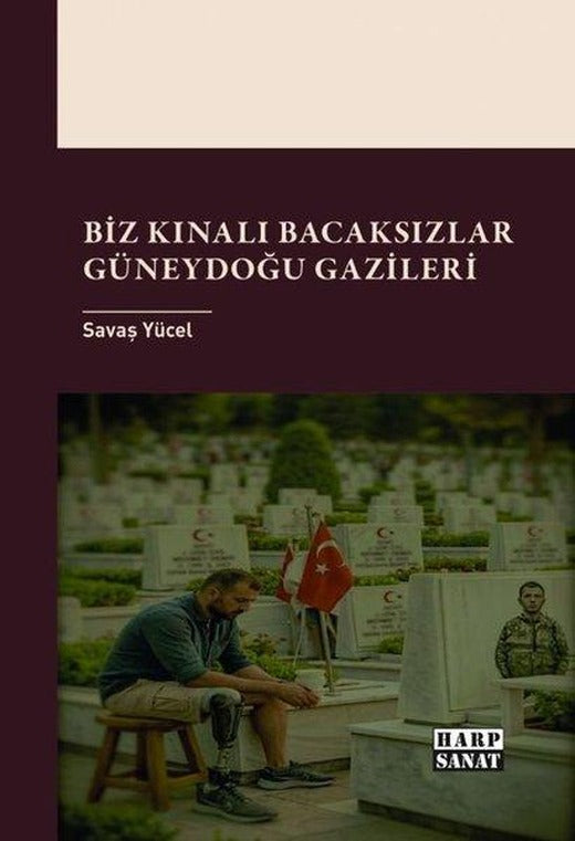 Biz Kınalı Bacaksızlar: Güneydoğu Gazileri | Harp Sanat Yayınları (İnce Kapak)
