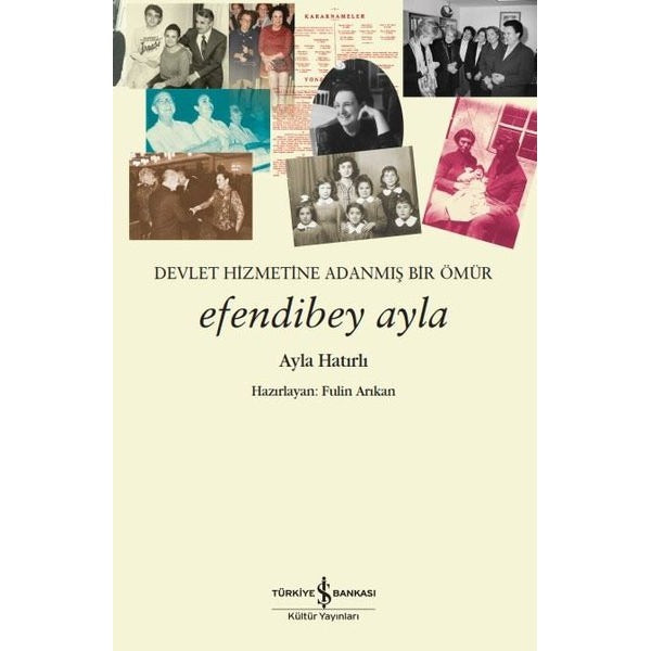 Efendibey Ayla - Devlet Hizmetine Adanmış Bir Ömür | İş Bankası Kültür Yayınları (İnce Kapak)