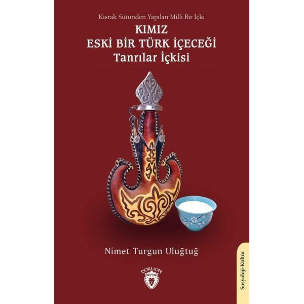 Kısrak Sütünden Yapılan Milli Bir İçki - Kımız Eski Bir Türk İçeceği | Dorlion Yayınları (Ciltsiz)