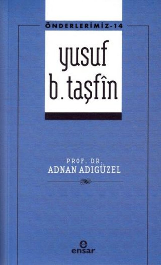 Yusuf b. Taşfin - Önderlerimiz - 14 | Ensar Neşriyat (Ciltsiz)