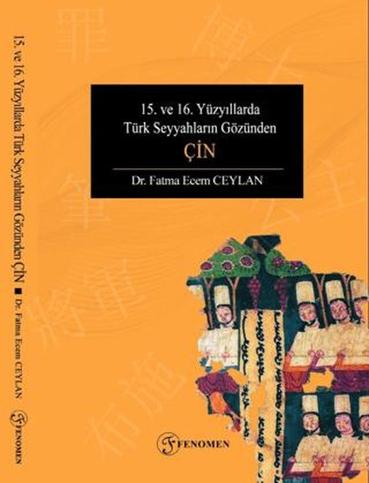 15. ve 16. Yüzyıllarda Türk Seyyahların Gözünden Çin | Fenomen Yayıncılık (Ciltsiz)