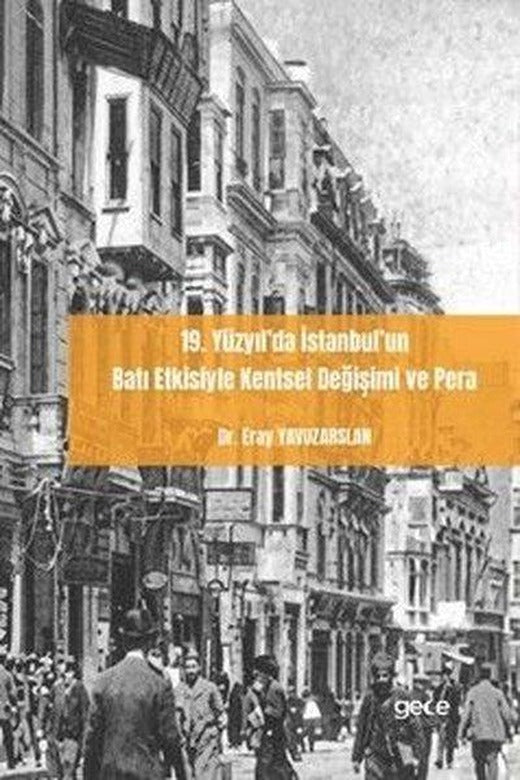 19.Yüzyıl'da İstanbul'un Batı Etkisiyle Kentsel Değişimi ve Pera | Gece Kitaplığı (İnce Kapak)
