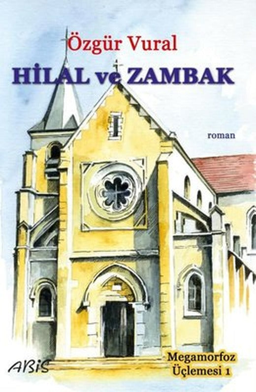 Hilal ve Zambak - Megamorfoz Üçlemesi 1 | Abis Yayınları