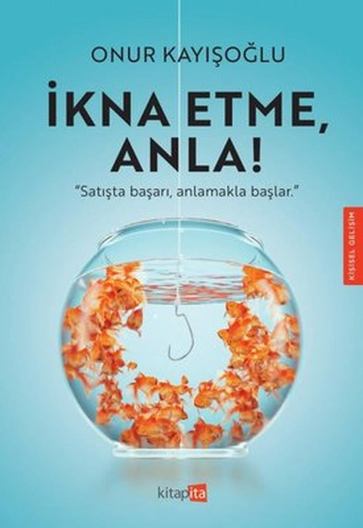 İkna Etme Anla! | Kitapita (İnce Kapak)