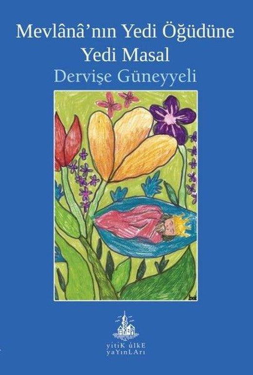 Mevlana'nın Yedi Öğüdüne Yedi Masal | Yitik Ülke Yayınları (İnce Kapak)