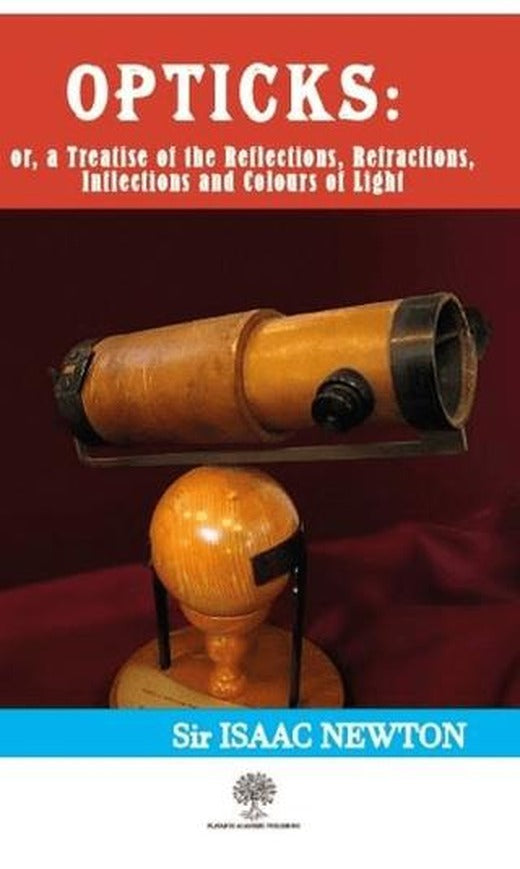 Opticks: or, a Treatise of the Reflections, Refractions, Inflections and Colours of Light | Platanus Publishing (Ciltsiz)