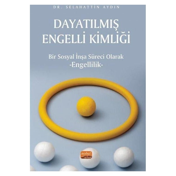 Dayatılmış Engelli Kimliği - Bir Sosyal İnşa Süreci Olarak Engellilik | Nobel Bilimsel Eserler (İnce Kapak)