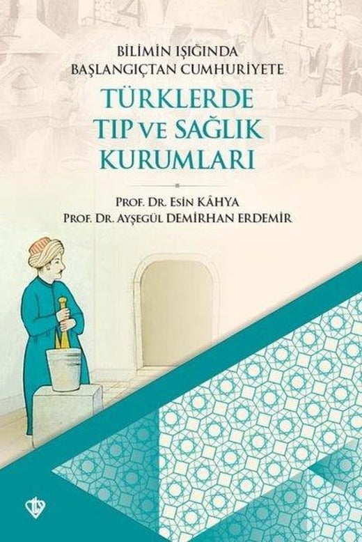 Bilimin Işığında Başlangıçtan Cumhuriyete Türklerde Tıp ve Sağlık Kurumları | Türkiye Diyanet Vakfı Yayınları (İnce Kapak)