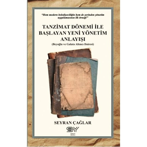 Tanzimat Dönemi İle Başlayan Yeni Yönetim Anlayışı - Beyoğlu ve Galata Altıncı Dairesi | Servet Yayınevi (İnce Kapak)