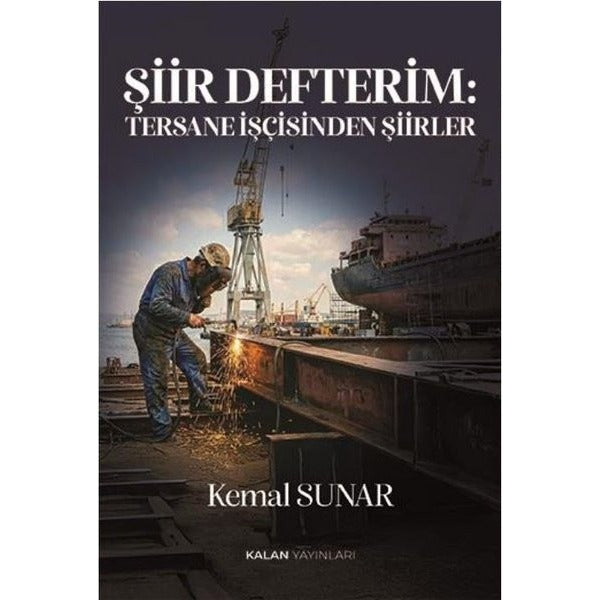Şiir Defterim: Tersane İşçisinden Şiirler | Kalan Yayınları (İnce Kapak)