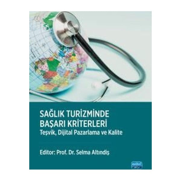 Sağlık Turizminde Başarı Kriterleri - Teşvik Dijital Pazarlama ve Kalite | Nobel Akademik Yayıncılık (İnce Kapak)