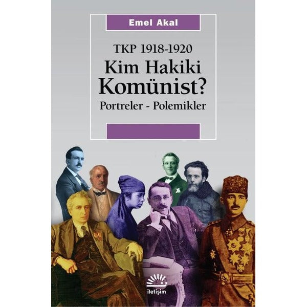 Kim Hakiki Komünist? Portreler - Polemikler - TKP 1918 - 1920 | İletişim Yayınları (İnce Kapak)