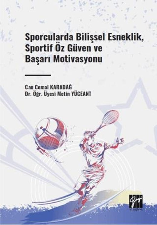 Sporcularda Bilişsel Esneklik, Sportif Öz Güven ve Başarı Motivasyonu | Gazi Kitabevi (Ciltsiz)