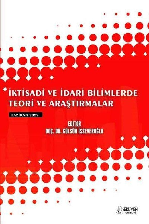 İktisadi ve İdari Bilimlerde Teori ve Araştırmalar - Haziran 2022 | Serüven Yayınevi (İnce Kapak)