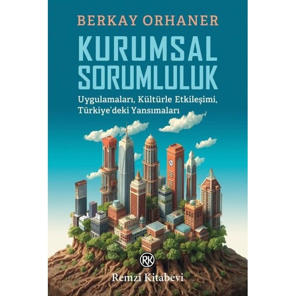 Kurumsal Sorumluluk - Uygulamaları Kültürle Etkileşimi Türkiye'deki Yansımaları | Remzi Kitabevi (İnce Kapak)