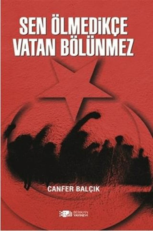 Sen Ölmedikçe Vatan Bölünmez | Berikan Yayınevi (Ciltsiz)