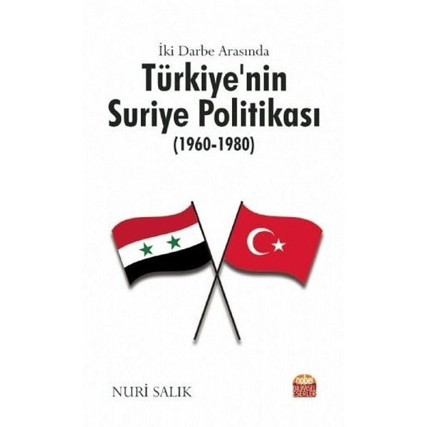 İki Darbe Arasında Türkiyenin Suriye Politikası 1960 - 1980 | Nobel Bilimsel Eserler