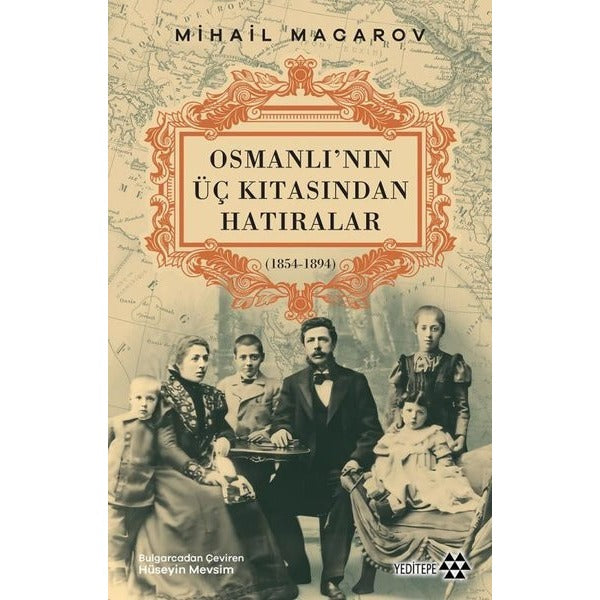 Osmanlı'nın Üç Kıtasından Hatıralar (1854 - 1894) | Yeditepe Yayınevi (İnce Kapak)