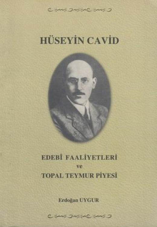 Hüseyin Cavid - Edebi Faaliyetleri ve Topal Teymur Piyesi | Yazarın Kendi Yayınevi - Erdoğan Uygur (Ciltsiz)