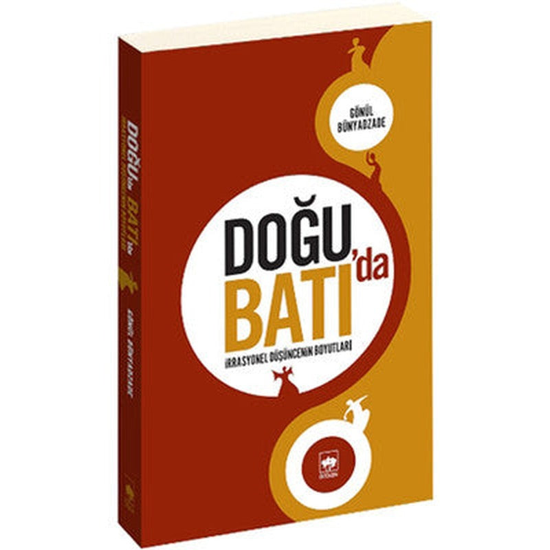 Doğu'da Batı'da -İrrasyonel Düşüncenin Boyutları- | Ötüken Yayınları