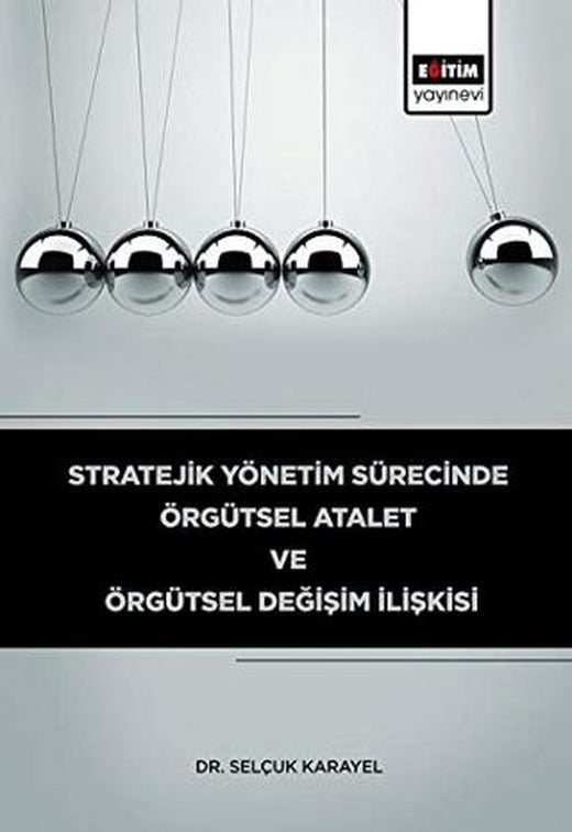 Stratejik Yönetim Sürecinde Örgütsel Atalet ve Örgütsel Değişim İlişkisi | Eğitim Yayınevi - Bilimsel Eserler (Ciltsiz)