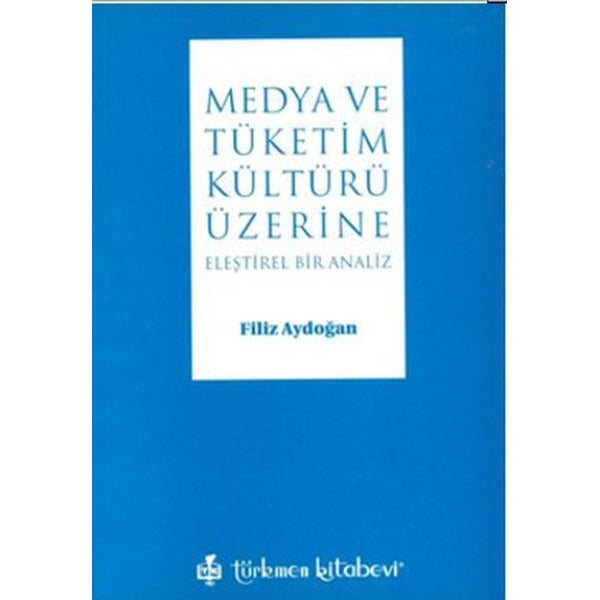 Medya ve Tüketim Kültürü Üzerine Eleştirel Bir Analiz