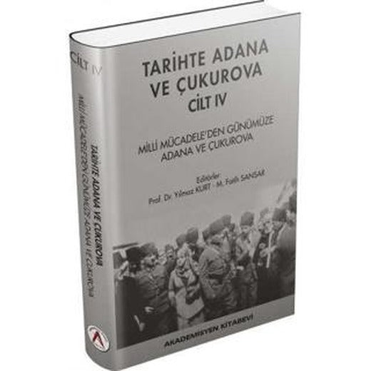 Tarihte Adana ve Çukurova Cilt:4 - Milli Mücadele'den Günümüze Adana ve Çukurova | Akademisyen Kitabevi (Ciltli)