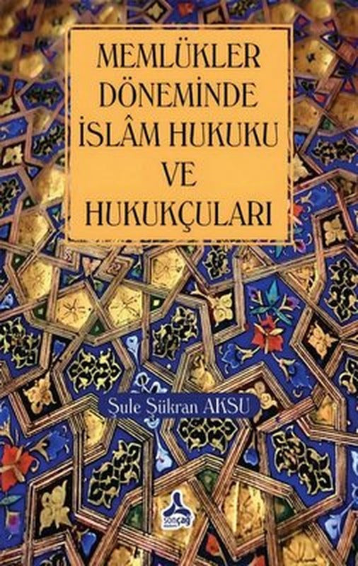 Memlükler Döneminde İslam Hukuku ve Hukukçuları | Sonçağ Yayınları (İnce Kapak)