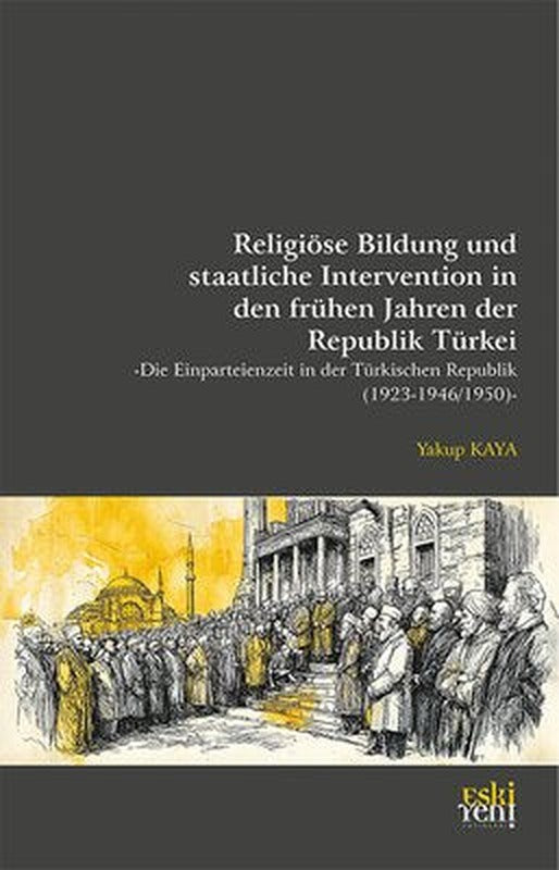 Religiöse Bildung und staatliche Intervention in den fruhen Jahren der Republik Turkei - Die Einpa | Eskiyeni Yayınları (İnce Kapak)