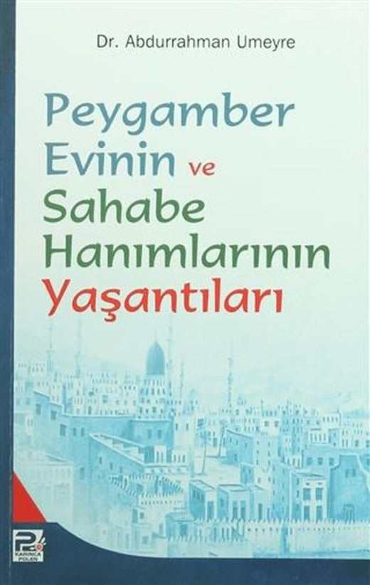 Peygamber Evinin ve Sahabe Hanımlarının Yaşantıları | Karınca & Polen Yayınları (Ciltsiz)