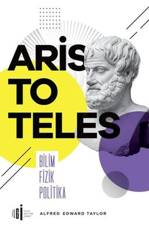 Aristoteles - Bilim Fizik Politika | İlgi Kültür Sanat Yayınları (İnce Kapak)