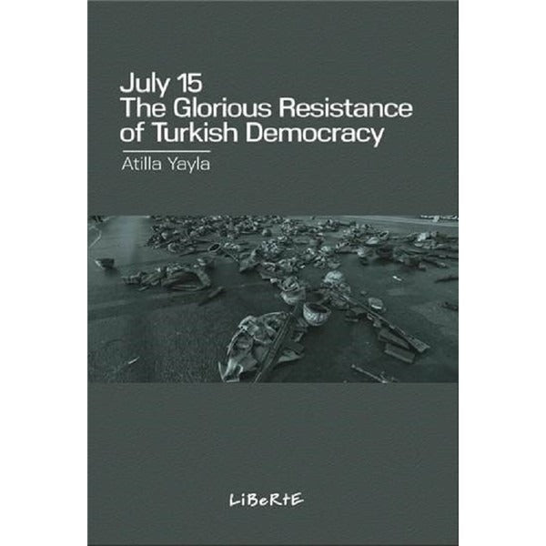 July 15: The Glorious Resistance of Turkish Democracy | Liberte