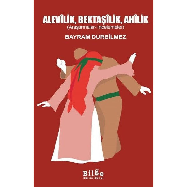 Alevilik Bektaşilik Ahilik (Araştırmacalar - İncelemeler) | Bilge Kültür Sanat (İnce Kapak)