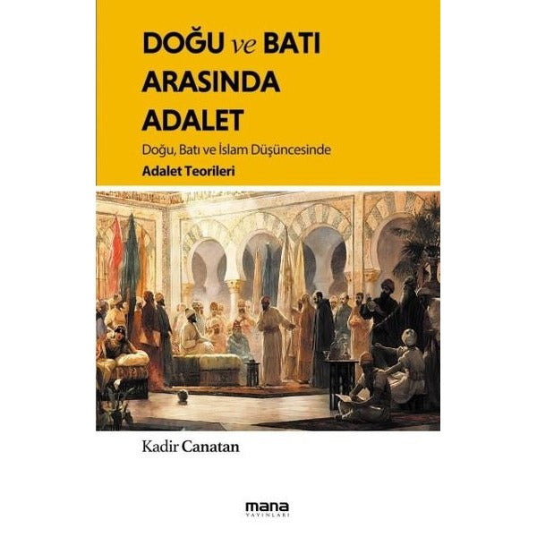 Doğu ve Batı Arasında Adalet - Doğu Batı ve İslam Düşüncesinde Adalet Teorileri | Mana Yayınları (İnce Kapak)