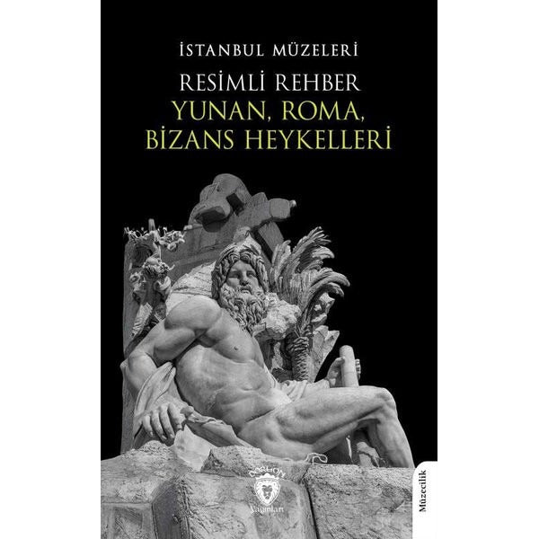Resimli Rehber Yunan, Roma, Bizans Heykelleri | Dorlion Yayınları (Ciltsiz)