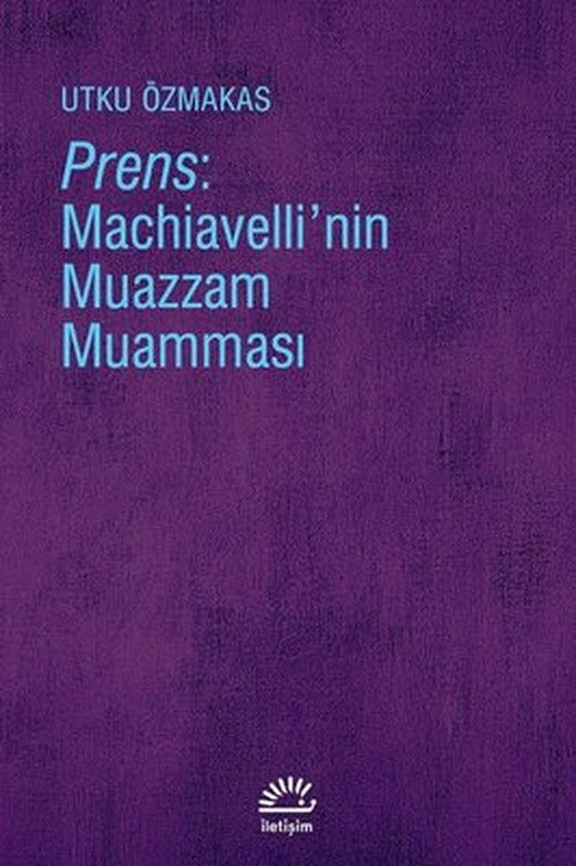 Prens-Machiavelli'nin Muazzam Muamması | İletişim Yayınları