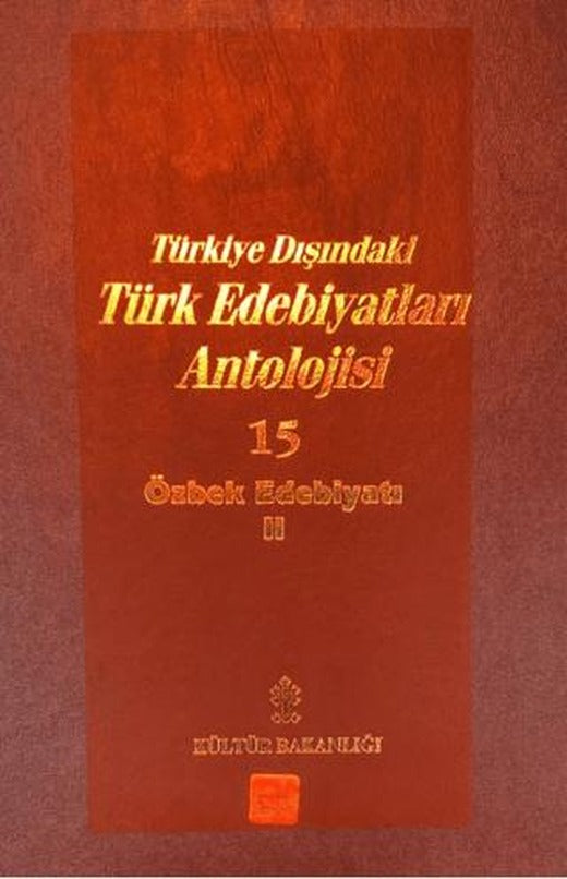 Başlangıcından Günümüze Kadar Türkiye Dışındaki Türk Edebiyatı Antolojisi (Nesir - Nazım) Cilt: 15 - Özbek Edebiyatı 2. Cilt | Kültür Bakanlığı - Antoloji Kitapları (Ciltli)
