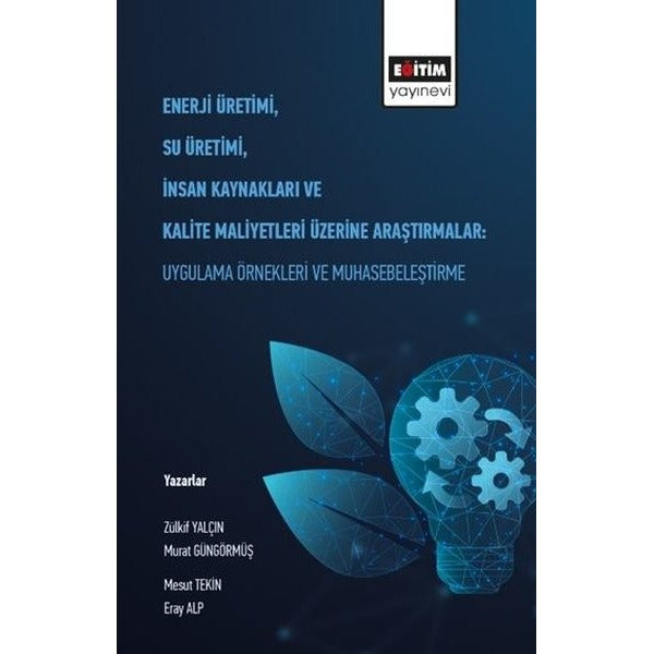 Enerji Üretimi Su Üretimi İnsan Kaynakları ve Kalite Maliyetleri Üzerine Araştırmalar: Uygulama Örne | Eğitim Yayınevi (İnce Kapak)