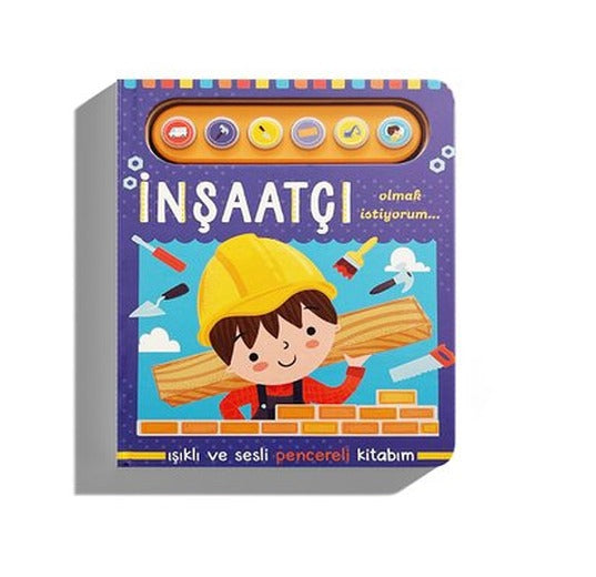 İnşaatçı Olmak İstiyorum - Işıklı ve Sesli Pencereli Kitabım | Uçan Fil (İnce Kapak)