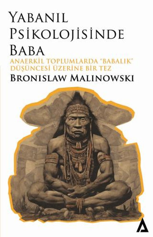 Yabanıl Psikolojisinde Baba - Anaerkil Toplumlardaki Babalık” Düşüncesi Üzerine Bir Tez | Kanon Kitap (Ciltsiz)