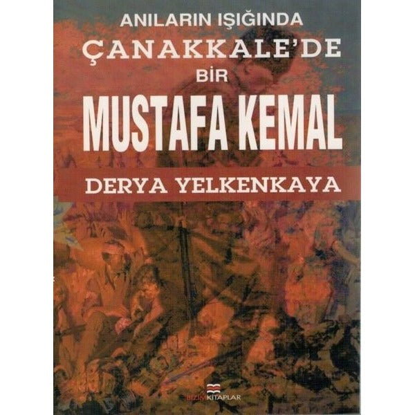 Anıların Işığında Çanakkale'de Bir Mustafa Kemal | Bizim Kitaplar Yayınevi (Ciltsiz)
