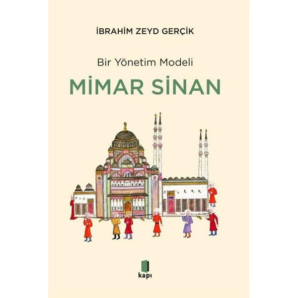 Bir Yönetim Modeli: Mimar Sinan - İnsan Kıymetleri ve Proje Yönetimi | Kapı Yayınları (İnce Kapak)