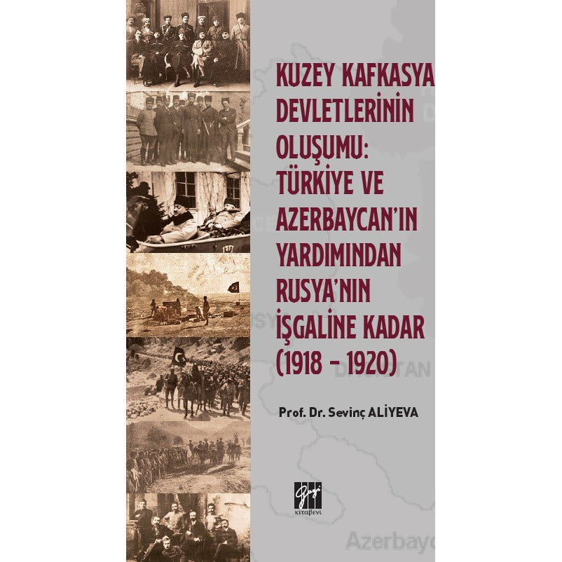 Kuzey Kafkasya Devletlerinin Oluşumu: Türkiye ve Azerbeycan' ın Yardımından Rusya'nın İşgaline Kadar (1918 - 1920) | Gazi Kitabevi (Ciltsiz)