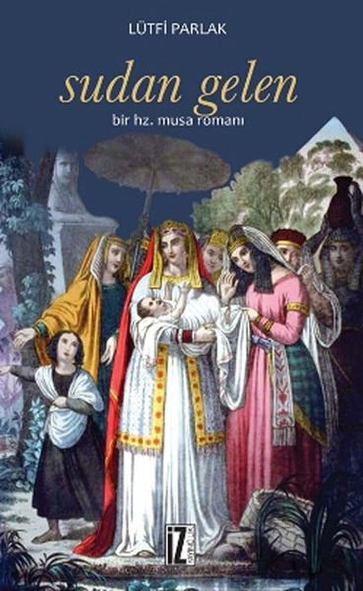 Sudan Gelen - Bir Hz. Musa Romanı | İz Yayıncılık - Sanat-Edebiyat Dizisi (İnce Kapak)